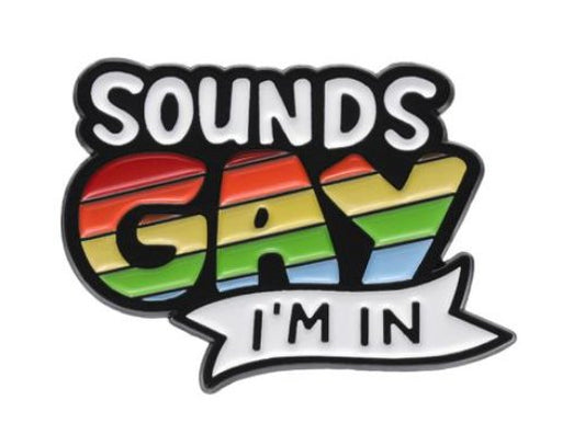 Sounds Gay I'm In Pin