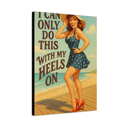 Canvas Print, Pin Up Girl Beach Art, I Can Only Do This with My Heels On, Wall Decor, Home Decor, Gift for Her, Funny Art, Humorous Art
