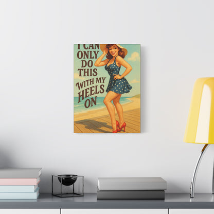 Canvas Print, Pin Up Girl Beach Art, I Can Only Do This with My Heels On, Wall Decor, Home Decor, Gift for Her, Funny Art, Humorous Art