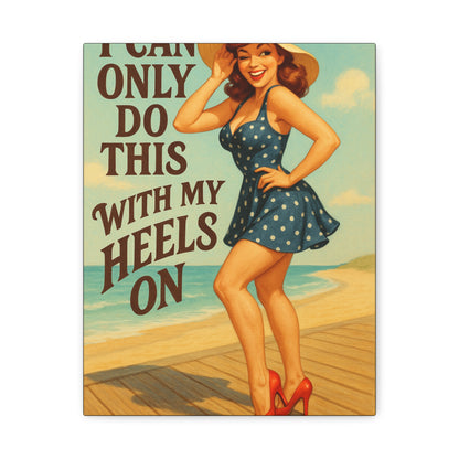 Canvas Print, Pin Up Girl Beach Art, I Can Only Do This with My Heels On, Wall Decor, Home Decor, Gift for Her, Funny Art, Humorous Art