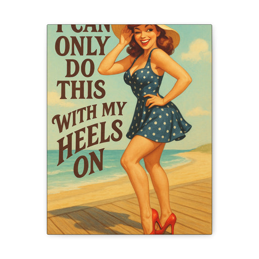 Canvas Print, Pin Up Girl Beach Art, I Can Only Do This with My Heels On, Wall Decor, Home Decor, Gift for Her, Funny Art, Humorous Art