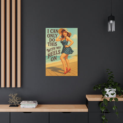 Canvas Print, Pin Up Girl Beach Art, I Can Only Do This with My Heels On, Wall Decor, Home Decor, Gift for Her, Funny Art, Humorous Art