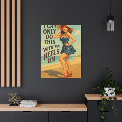 Canvas Print, Pin Up Girl Beach Art, I Can Only Do This with My Heels On, Wall Decor, Home Decor, Gift for Her, Funny Art, Humorous Art