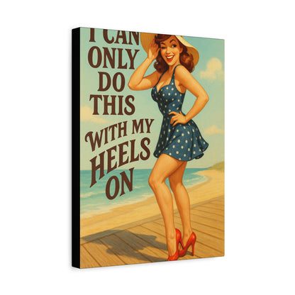 Canvas Print, Pin Up Girl Beach Art, I Can Only Do This with My Heels On, Wall Decor, Home Decor, Gift for Her, Funny Art, Humorous Art
