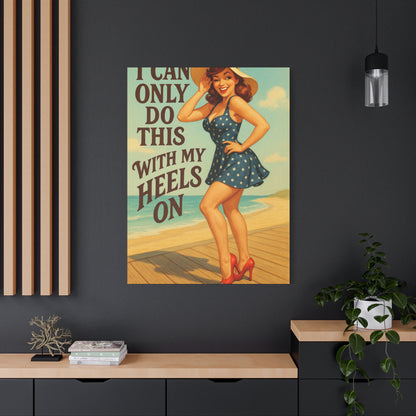 Canvas Print, Pin Up Girl Beach Art, I Can Only Do This with My Heels On, Wall Decor, Home Decor, Gift for Her, Funny Art, Humorous Art