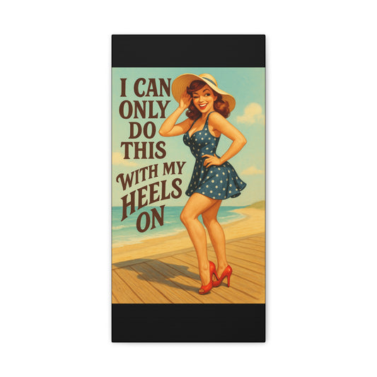 Canvas Print, Pin Up Girl Beach Art, I Can Only Do This with My Heels On, Wall Decor, Home Decor, Gift for Her, Funny Art, Humorous Art