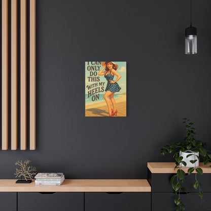 Canvas Print, Pin Up Girl Beach Art, I Can Only Do This with My Heels On, Wall Decor, Home Decor, Gift for Her, Funny Art, Humorous Art