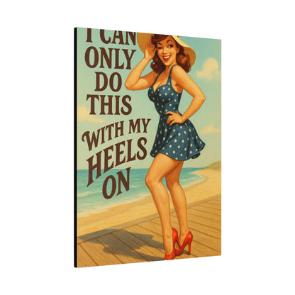 Canvas Print, Pin Up Girl Beach Art, I Can Only Do This with My Heels On, Wall Decor, Home Decor, Gift for Her, Funny Art, Humorous Art