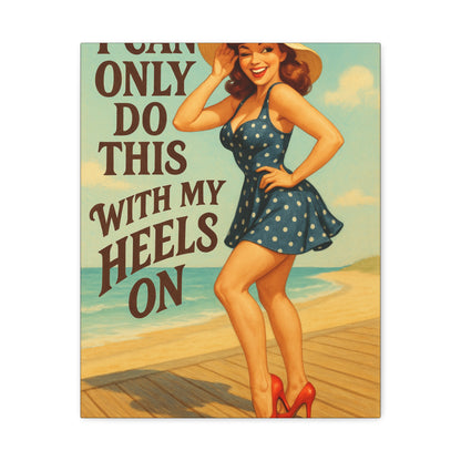 Canvas Print, Pin Up Girl Beach Art, I Can Only Do This with My Heels On, Wall Decor, Home Decor, Gift for Her, Funny Art, Humorous Art