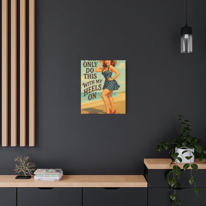 Canvas Print, Pin Up Girl Beach Art, I Can Only Do This with My Heels On, Wall Decor, Home Decor, Gift for Her, Funny Art, Humorous Art